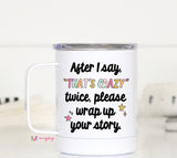 After I say "That's Crazy" Twice Travel Mug
