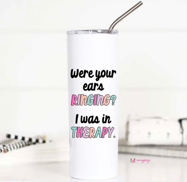 Were Your Ears Ringing I was in Therapy Tall Travel Cup