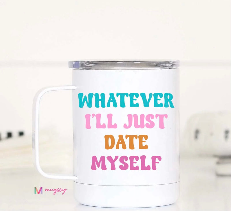 Whatever I'll Just Date Myself Travel Mug