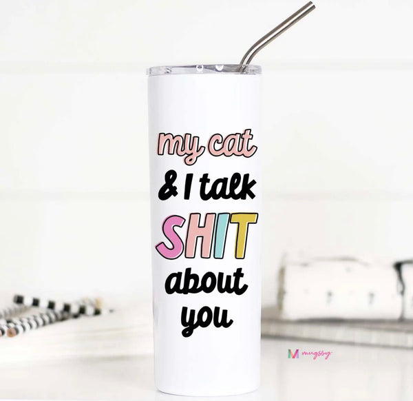 My Cat and I Talk Shit About You Tall Travel Cup
