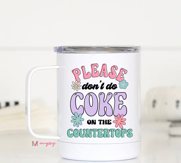 Please Don't Do Coke on the Countertops Travel Mug