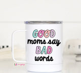 Good Moms Say Bad Words Travel Mug